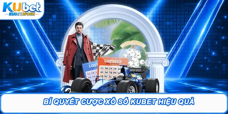 Xổ Số Kubet - Sảnh Chốt Lô Đề Đặt 1 Ăn 99 Minh Bạch 3 Bí quyết cược Xổ số Kubet hiệu quả