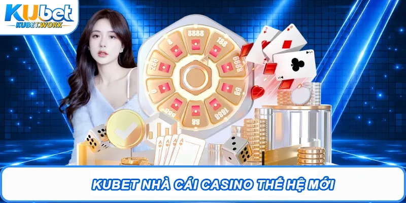 Kubet Uy Tín - Trang Chủ Kubet.com Chính Thức | Kubet Tặng 88K 10 Kubet nhà cái Casino thế hệ mới