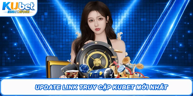 Kubet Uy Tín - Trang Chủ Kubet.com Chính Thức | Kubet Tặng 88K 11 Update link truy cập Kubet mới nhất