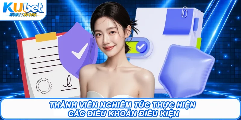 Điều Khoản Và Điều Kiện Kubet - Quy Tắc Vàng Cần Nắm Rõ 3 Thành viên nghiêm túc thực hiện các điều khoản điều kiện