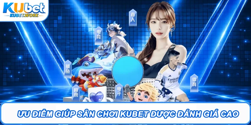 Kubet Uy Tín - Trang Chủ Kubet.com Chính Thức | Kubet Tặng 88K 14 Ưu điểm giúp sân chơi Kubet được đánh giá cao