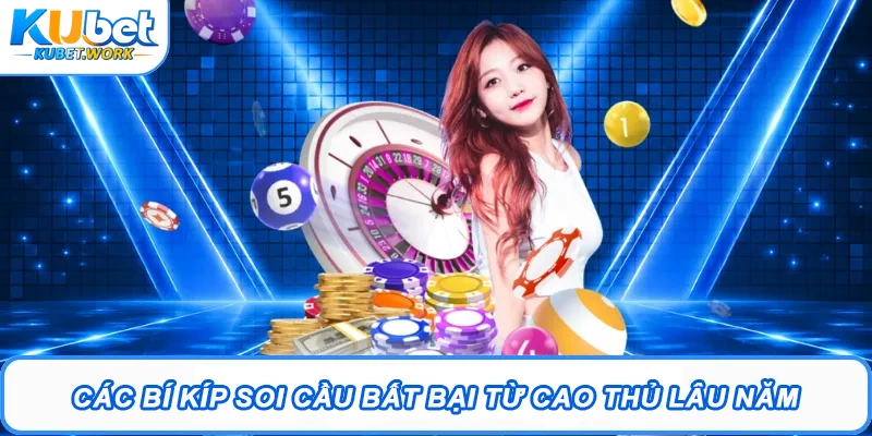 Bí Kíp Soi Cầu Kubet - Tuyệt Chiêu Thắng Lớn Năm 2026 3 Các bí kíp soi cầu bất bại từ cao thủ lâu năm