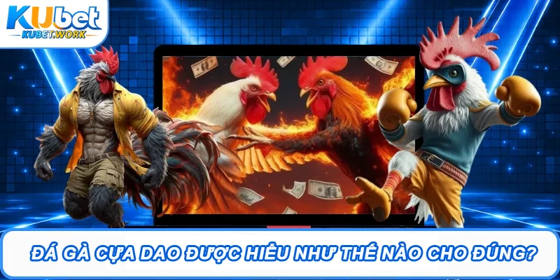Đá Gà Cựa Dao Kubet – Trận Đấu Kịch Tính, Cược Hấp Dẫn 1 Đá gà cựa dao được hiểu như thế nào cho đúng?