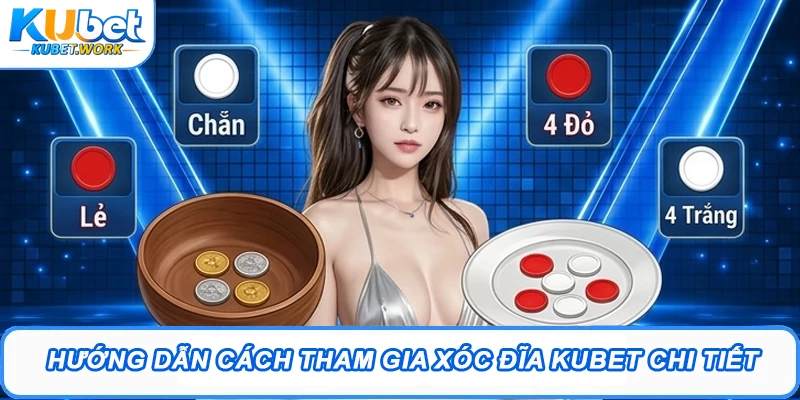 Xóc Đĩa Kubet: Kinh Nghiệm Chơi Game Chắc Thắng 2 Hướng dẫn cách tham gia Xóc Đĩa Kubet chi tiết