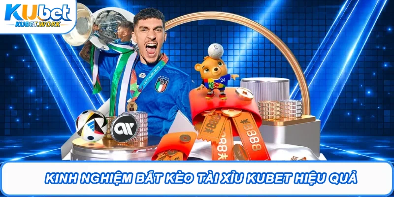 Kèo Tài Xỉu Kubet Và Kinh Nghiệm Tham Gia Hiệu Quả 3 Kinh nghiệm bắt Kèo Tài Xỉu Kubet hiệu quả