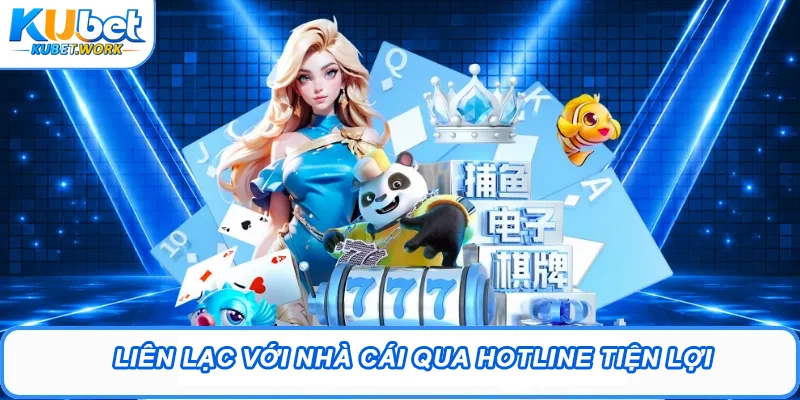 Liên lạc với nhà cái qua hotline tiện lợi