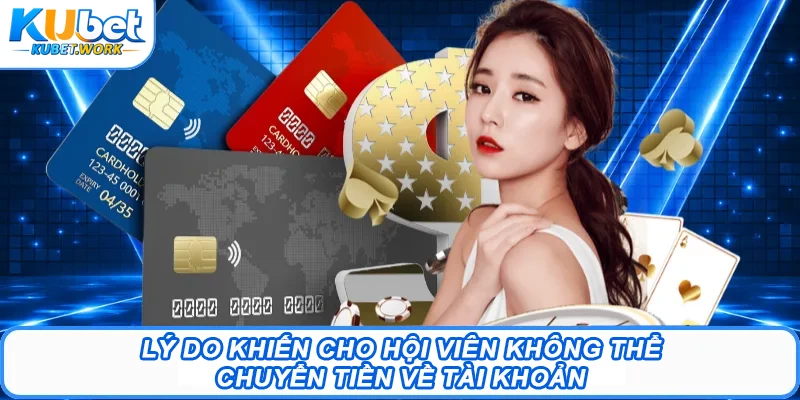 Rút tiền Kubet - Quá Trình Giao Dịch Trực Tuyến Siêu Tốc 3 Lý do khiến cho hội viên không thể chuyển tiền về tài khoản