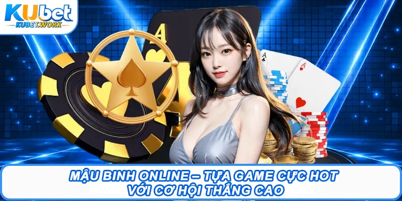 Mậu Binh Online – Tựa Game Cực Hot Với Cơ Hội Thắng Cao