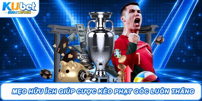Kèo Phạt Góc Kubet - Cách Đặt Cược Trăm Trận Trăm Thắng 3 Mẹo hữu ích giúp cược kèo phạt góc luôn thắng