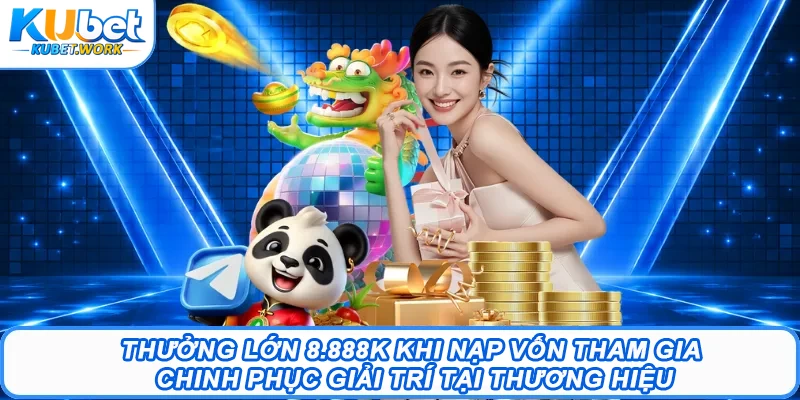 Khuyến Mãi Kubet – List Chương Trình Hấp Dẫn Tại Sân Chơi 2 Thưởng lớn 8.888k khi nạp vốn tham gia chinh phục giải trí tại thương hiệu