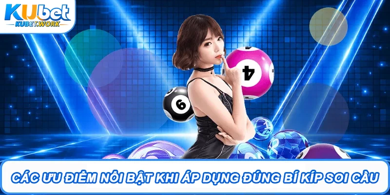 Bí Kíp Soi Cầu Kubet - Tuyệt Chiêu Thắng Lớn Năm 2026 2 Các ưu điểm nổi bật khi áp dụng đúng bí kíp soi cầu